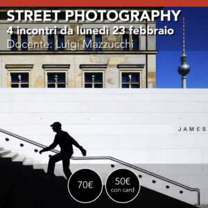 Street Photography Online - 4 incontri da luned&igrave; 23 febbraio