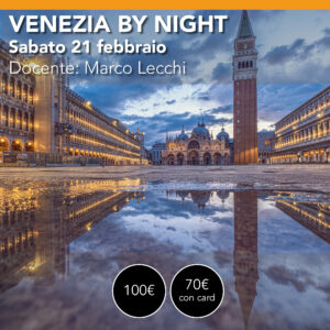 VENEZIA by NIGHT <br> sabato 21 febbraio <br> dalla notte all'alba