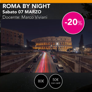 ROMA con by Night dalla notte all'alba sabato 07 Marzo (ULTIMI POSTI) PROMO -20%