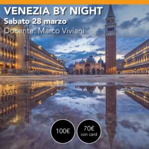 VENEZIA by NIGHT <br> sabato 28 marzo <br> dalla notte all'alba