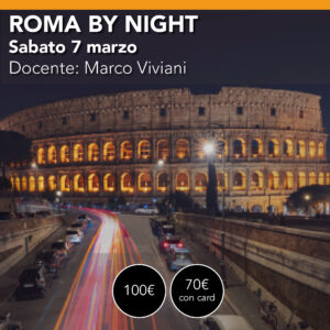 ROMA con by Night dalla notte all'alba sabato 07 Marzo