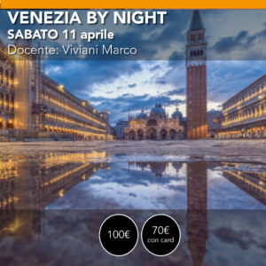 VENEZIA by NIGHT <br> sabato 11 aprile <br> dalla notte all'alba