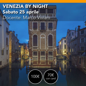 VENEZIA by NIGHT <br> sabato 25 aprile <br> dalla notte all'alba (ULTIMI 2 POSTI)