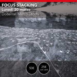 Tecnica del Focus Stacking   <br> dallo scatto alla Post-produzione Lunedì 30 marzo