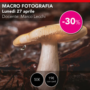 MACRO FOTOGRAFIA  webinar online  Lunedì 27 aprile  PROMO -30%