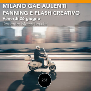 Milano Gae Aulenti<br> Flash Creativo e Panning<br> Venerdì 26 giugno