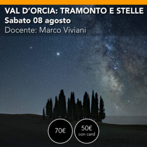 VAL d'ORCIA Workshop di Fotografia Tramonto&Notturna - Sabato 08 agosto