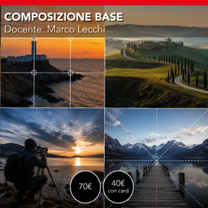 Composizione fotografica Base <br>Apprendi come comporre al meglio <br> Giovedì 17/24 settembre