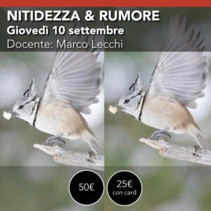 Nitidezza & Rumore  <br> come gestire al meglio il file <br> Giovedì 10 settembre