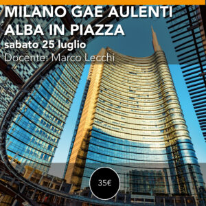 Alba Milano Gae Aulenti<br> Workshop di Paesaggio e Macro <br> sabato 25 luglio