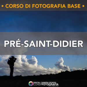 Pré-Saint-Didier Corso di fotografia base // 15-16 maggio 2027 Formula week end