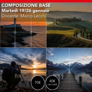 Composizione fotografica Base <br>Apprendi come comporre al meglio <br> Martedì 19/26 gennaio 2027